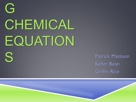 7.4 BALANCIN G CHEMICAL EQUATION S Patrick Mattoon Keller Bean Griffin Rice.