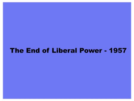The End of Liberal Power - 1957 The Pipeline Debate and the end of Liberal Power - 1957 The Liberals decided to finance the construction of a natural.