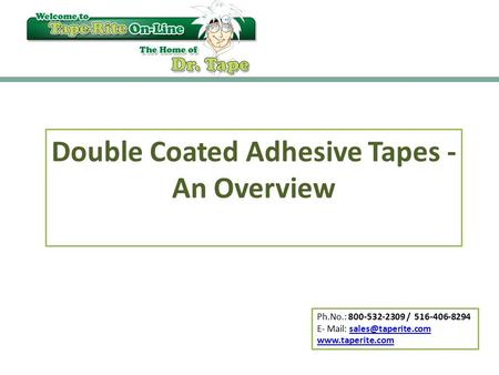 Ph.No.: 800-532-2309 / 516-406-8294 E- Mail:  Double Coated Adhesive Tapes - An Overview.