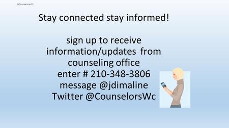 Stay connected stay informed! sign up to receive information/updates from counseling office enter # 210-348-3806