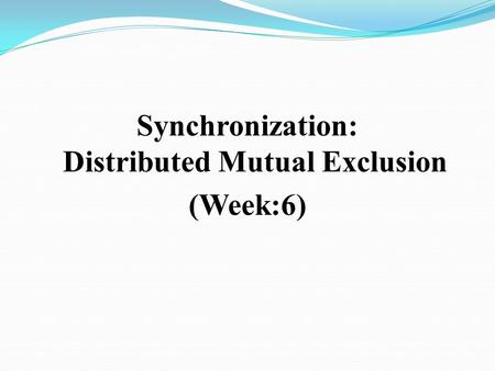 Synchronization: Distributed Mutual Exclusion (Week:6)