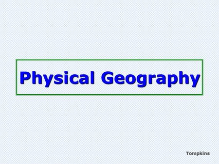 Tompkins Physical Geography. latitude Imaginary horizontal lines on the globe Tompkins.