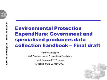 Environmental Protection Expenditure: Government and specialised producers data collection handbook – Final draft Nancy Steinbach WG Environmental Expenditure.