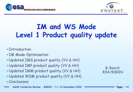 Page 1 ASAR Validation Review - ESRIN – 11-12 December 2002 IM and WS Mode Level 1 Product quality update F Introduction F IM Mode Optimisation F Updated.