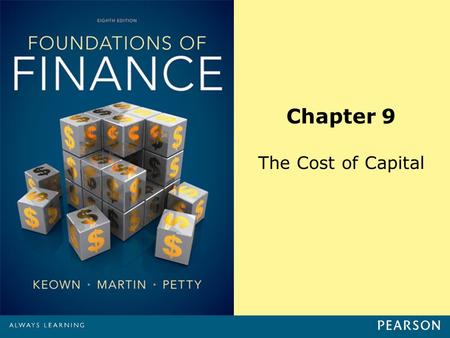 Chapter 9 The Cost of Capital. Copyright ©2014 Pearson Education, Inc. All rights reserved.9-1 Learning Objectives 1.Understand the concepts underlying.