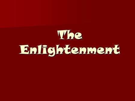 The Enlightenment. An Overview of the 18c Political History  >>> Political History  >>> Reform Intellectual History   Intellectual History  Newtonian.