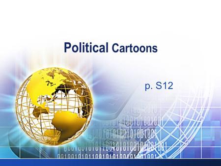 LOGO p. S12. LOGO WHAT ARE POLITICAL CARTOONS?  Express a point of view by using words and images  Reflect the opinions of the time  1.Strategies for.