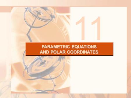 PARAMETRIC EQUATIONS AND POLAR COORDINATES 11. 11.5 Conic Sections In this section, we will learn: How to derive standard equations for conic sections.