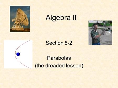 Algebra II Section 8-2 Parabolas (the dreaded lesson)