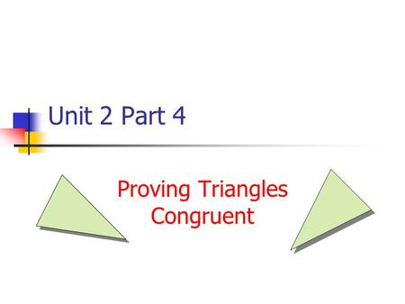 Unit 2 Part 4 Proving Triangles Congruent. Angle – Side – Angle Postulate If two angles and the included side of a triangle are congruent to two angles.