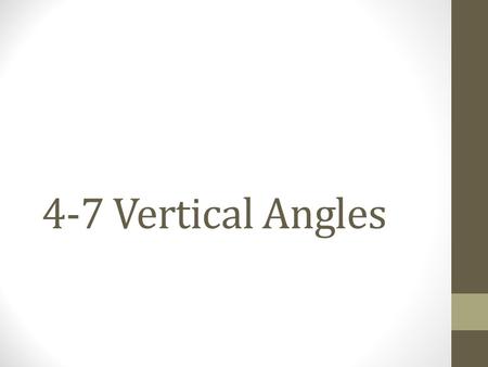 4-7 Vertical Angles. Vertical angle definition Two angles are vertical angles if their sides form two pairs of opposite rays.  1 and  2 are vertical.