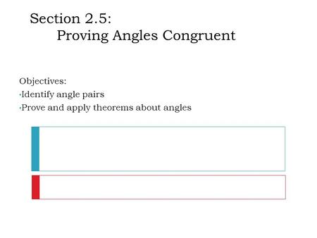 Section 2.5: Proving Angles Congruent Objectives: Identify angle pairs Prove and apply theorems about angles.