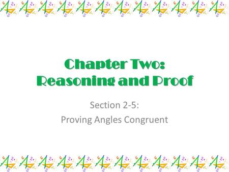 Chapter Two: Reasoning and Proof Section 2-5: Proving Angles Congruent.