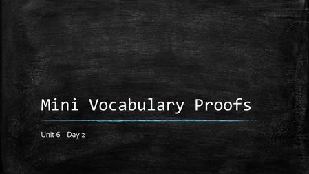 Mini Vocabulary Proofs Unit 6 – Day 2. Vertical Angles – Never-Given-Given #1 1 2 StatementReason1) Mark the picture!!! Q.E.D.
