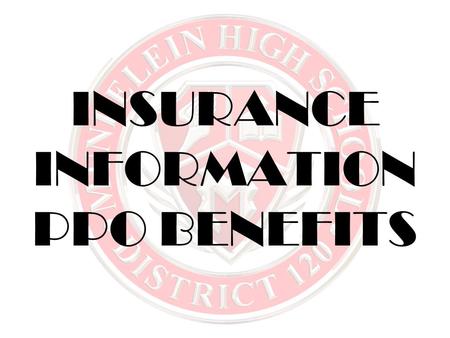 INSURANCE INFORMATION PPO BENEFITS. This is a teamwork effort between Administration, MEA, and MESA.