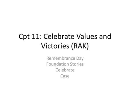 Cpt 11: Celebrate Values and Victories (RAK) Remembrance Day Foundation Stories Celebrate Case.