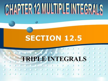SECTION 12.5 TRIPLE INTEGRALS.