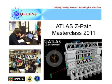 ATLAS Z-Path Masterclass 2011. It’s the dawn of an exciting age of new discovery in particle physics! At CERN, the LHC and its experiments are tuning.