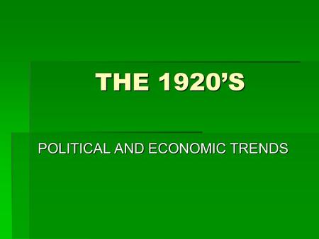 THE 1920’S POLITICAL AND ECONOMIC TRENDS. The Politics of Fear The 1920s Red Scare - result of Russian Revolution in 1917 - 1919 mail bombings - the Palmer.
