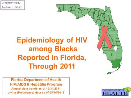 Florida Department of Health HIV/AIDS & Hepatitis Program Annual data trends as of 12/31/2011 Living (Prevalence) data as of 05/16/2012 Epidemiology of.