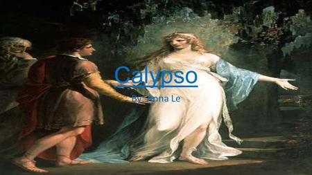 Calypso By: Anna Le. Is She a God or Monster? God of? Calypso, in The Odyssey was considered a Goddess by Homer. She was the Goddess of Ogygia, an island.