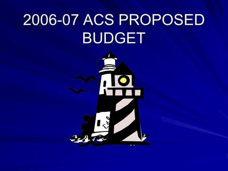 2006-07 ACS PROPOSED BUDGET. BUDGET HEARING ANNUAL VOTE & BOARD MEMBER ELECTION Tuesday, May 16, 2006 Polls Open: Noon - 9:00 p.m. H.S. Rooms 157 & 158.