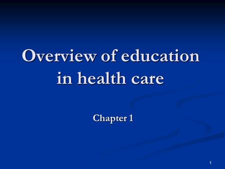 Overview of education in health care Chapter 1 1.
