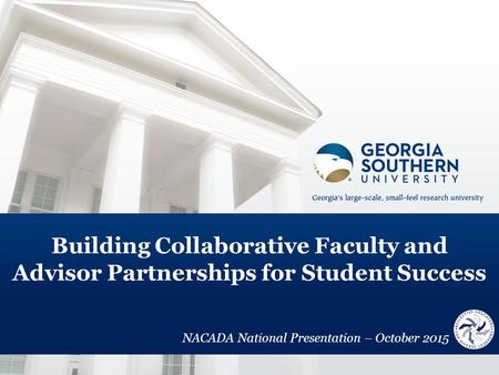 Building Collaborative Faculty and Advisor Partnerships for Student Success NACADA National Presentation – October 2015.
