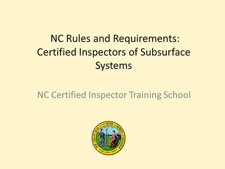 NC Rules and Requirements: Certified Inspectors of Subsurface Systems NC Certified Inspector Training School.