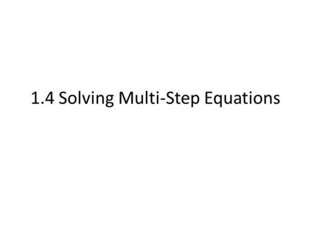 1.4 Solving Multi-Step Equations. To isolate the variable, perform the inverse or opposite of every operation in the equation on both sides of the equation.