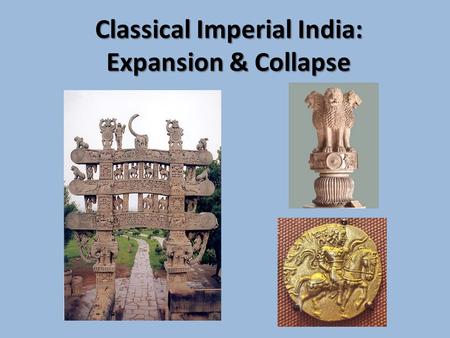 Classical Imperial India: Expansion & Collapse. A. The Mauryan Empire (324 B. C. E.–184 B. C. E.) 1.Agricultural & iron production Mauryan Empire Chandragupta.