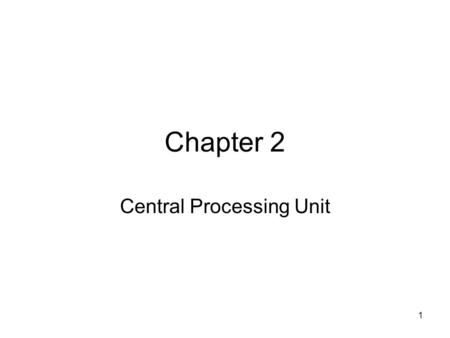 1 Chapter 2 Central Processing Unit. 2 CPU The brain of the computer system is called the central processing unit. Everything that a computer does is.