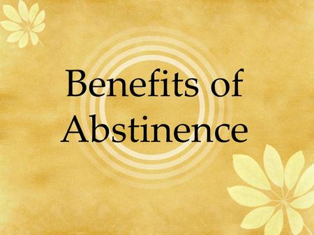 Benefits of Abstinence. Definition of Abstinence Abstinence can be defined as choosing to refrain from all sexual activity, including vaginal intercourse,