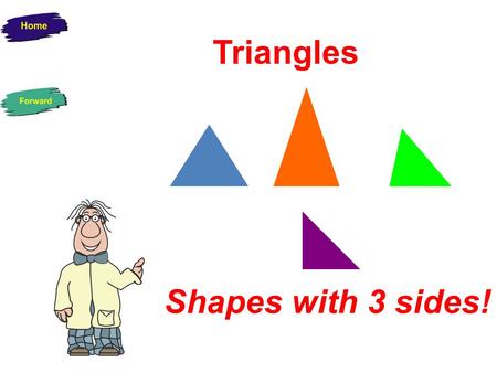 Triangles Shapes with 3 sides! Equilateral Triangle All 3 Sides are equal in Length All 3 interior angles are the same.