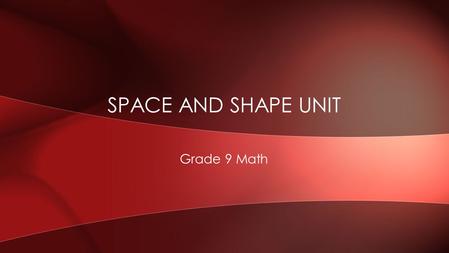 Grade 9 Math SPACE AND SHAPE UNIT. Outcomes E1-E5 INTRODUCTION TO TRANSFORMATIONS.