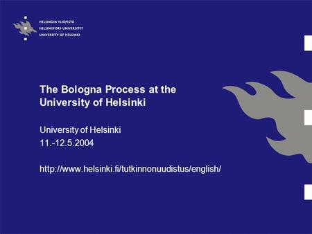 The Bologna Process at the University of Helsinki University of Helsinki 11.-12.5.2004