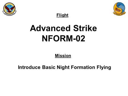 Flight Mission Advanced Strike NFORM-02 Introduce Basic Night Formation Flying.