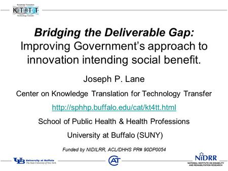 Bridging the Deliverable Gap: Improving Government’s approach to innovation intending social benefit. Joseph P. Lane Center on Knowledge Translation for.