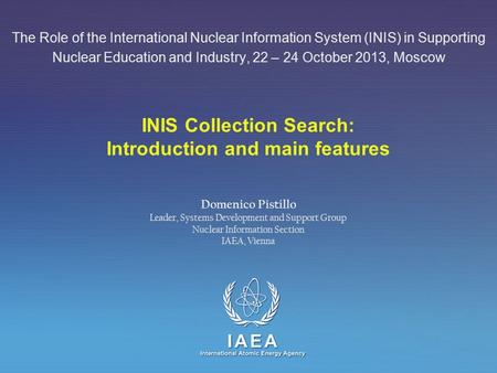 IAEA International Atomic Energy Agency INIS Collection Search: Introduction and main features The Role of the International Nuclear Information System.