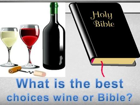 What is the best choices wine or Bible?