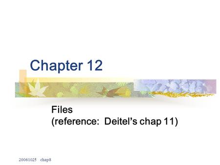 20061025 chap8 Chapter 12 Files (reference: Deitel ’ s chap 11)