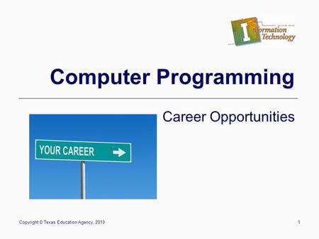 Copyright © Texas Education Agency, 20131 Computer Programming Career Opportunities.