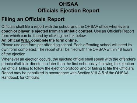 OHSAA Officials Ejection Report Filing an Officials Report Officials shall file a report with the school and the OHSAA office whenever a coach or player.
