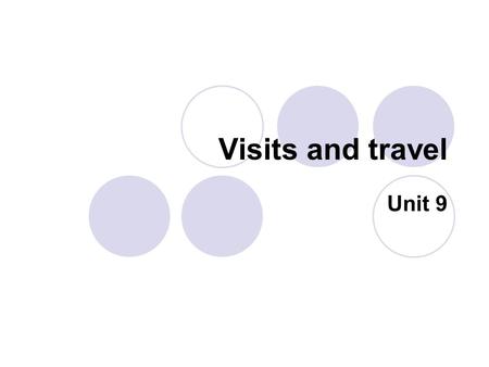 Visits and travel Unit 9. Aims: This unit focuses on welcoming and making small talk with visitors to company. Learners learn to enquire about journeys.