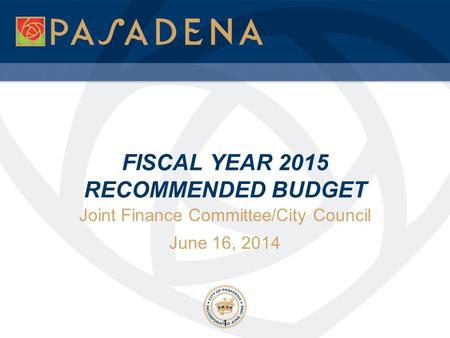 FISCAL YEAR 2015 RECOMMENDED BUDGET Joint Finance Committee/City Council June 16, 2014 1.