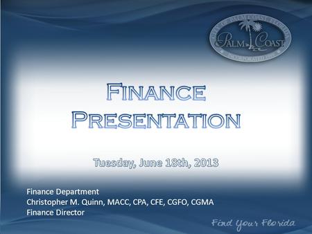 Finance Department Christopher M. Quinn, MACC, CPA, CFE, CGFO, CGMA Finance Director.