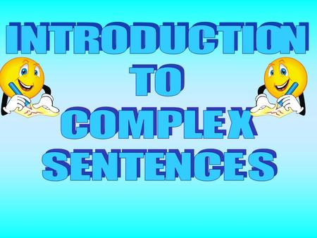 A complex sentence is made from an independent clause and a dependent clause. An independent clause is a “complete sentence”. A dependent clause is.