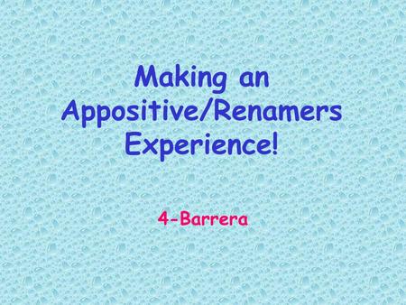 Making an Appositive/Renamers Experience! 4-Barrera.
