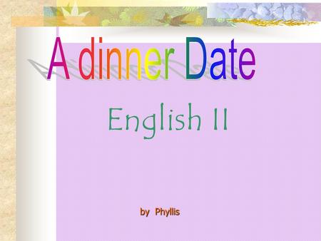 A dinner Date English II by Phyllis.