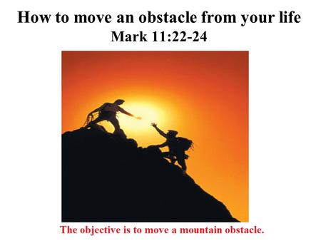 How to move an obstacle from your life Mark 11:22-24